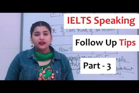 IELTS Speaking Part – 3 Follow Up Questions Tips !