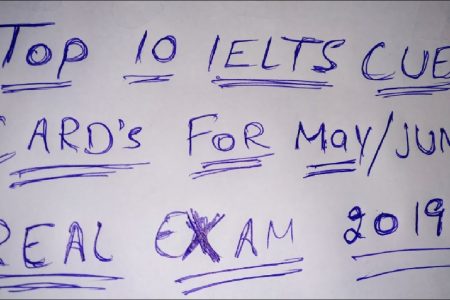 IELTS Speaking Test Top 10 Cue Card Topic’s For Real Exam May & June 2019